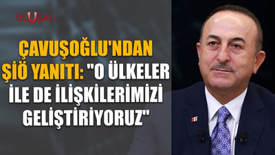 Çavuşoğlu'ndan ŞİÖ yanıtı: "O ülkeler ile de ilişkilerimizi geliştiriyoruz"